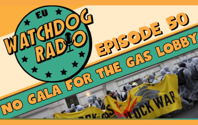 EU Watchdog Radio Episode 50: No gala for the gas lobby