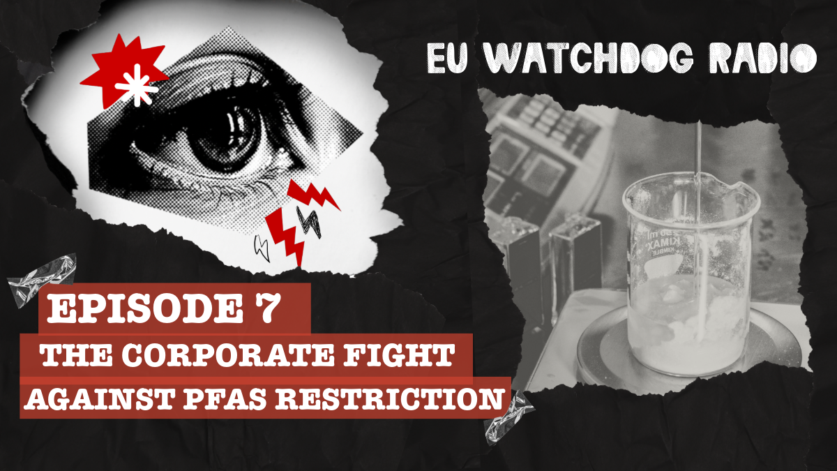 thumbnail for the new episode of EU watchdog radio, entitled: The corporate fight against PFAS restriction