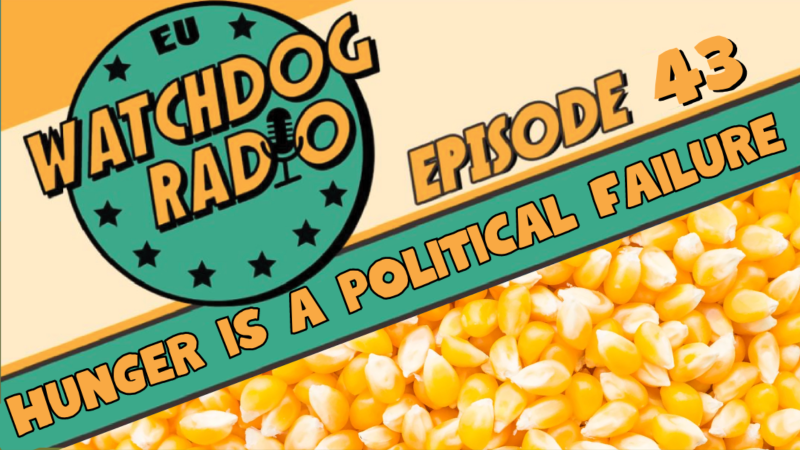 EU Watdog Radio Episode 43: Hunger is a political failure over the image of corn grains