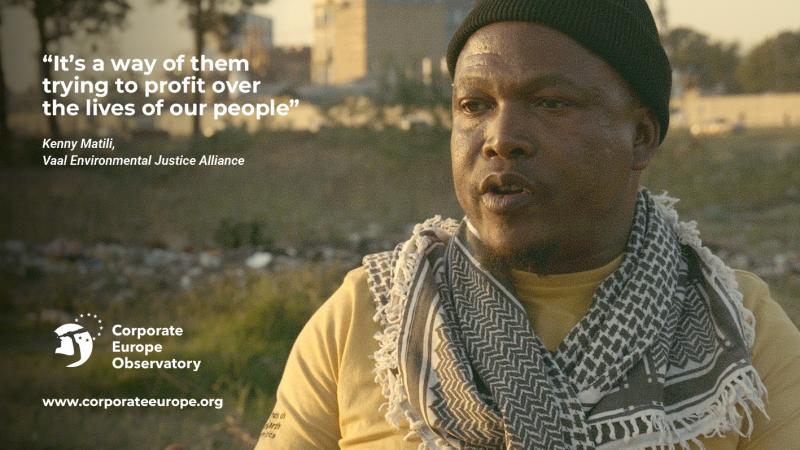 Photo of Kenny Matili, from the Vaal Environmental Justice Alliance, who is quoted saying: “It’s a way of them trying to profit over the lives of our people”. Kenny is in his 30s, wearing a yellow t-shirt, a keffiyeh around his neck and a black beanie on his head. At the bottom, the logo of Corporate Europe Observatory and the link www.corporateeurope.org