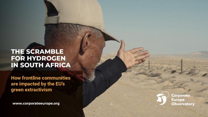 Photo of a man in his fifties from his back, wearing a baseball hat and a black pullover, he’s pointing with his left arm towards the distance. He’s standing in a desert, dune landscape and there’s a fence close to him. On the left side of the image, is written in big capital letters “THE SCRAMBLE FOR HYDROGEN IN SOUTH AFRICA”, and underneath it in smaller font, in yellow, “How frontline communities are impacted by the EU’s green extractivism”  At the bottom right, the logo of Corporate Europe Observatory, 