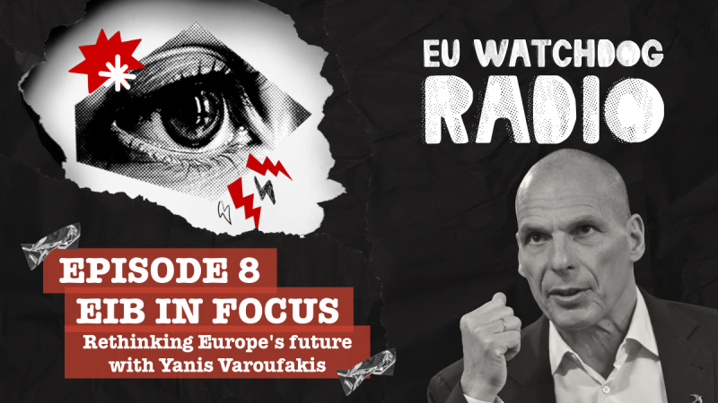 Logo of the podcast EU Watchdog Radio and a black and white photo of Yannis Varoufakis and the words: Episode 8 EIB in focus: Rethinking Europe's financial future with Yanis Varoufakis