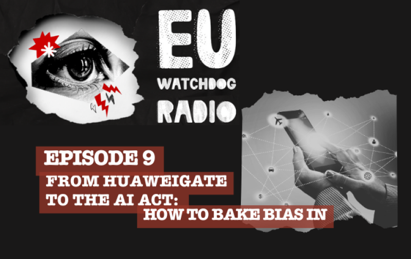 EU Watchdog Radio logo and the words: Episode 9: From Huaweigate to the AI Act: how to bake bias in