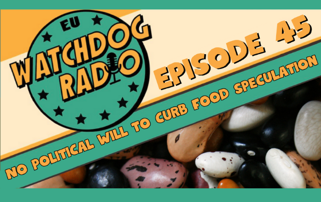 Image of beans and the words: EU Watchdog Radio Episode 45: No political will to curb food speculation