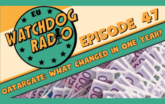 Logo of EU Watchdog Radio, photo of a pile of 500€ bills and the words: Episode 47 Qatargate: what changed in one year?