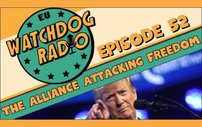 Logo of EU Watchdog Radio, and the words: Episode 52: The Alliance Attacking Freedom and a photo of Donald Trump pointing in the direction of the camera