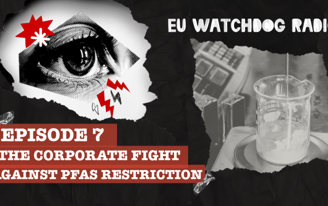 thumbnail for the new episode of EU watchdog radio, entitled: The corporate fight against PFAS restriction