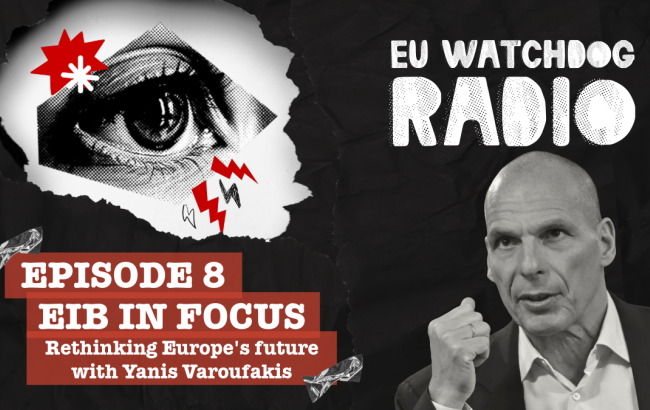 Logo of the podcast EU Watchdog Radio and a black and white photo of Yannis Varoufakis and the words: Episode 8 EIB in focus: Rethinking Europe's financial future with Yanis Varoufakis